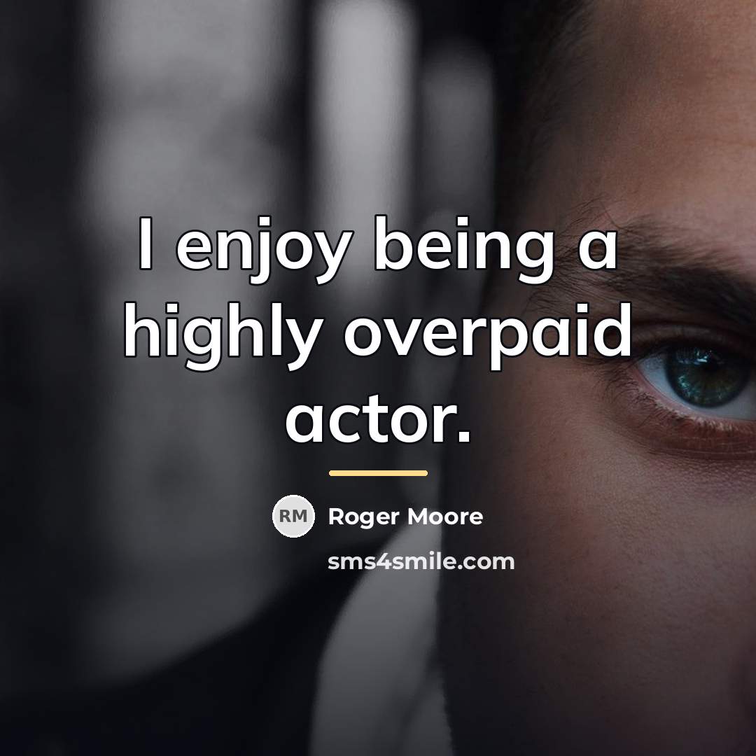 “I enjoy being a highly overpaid actor.…” quote by Roger Moore