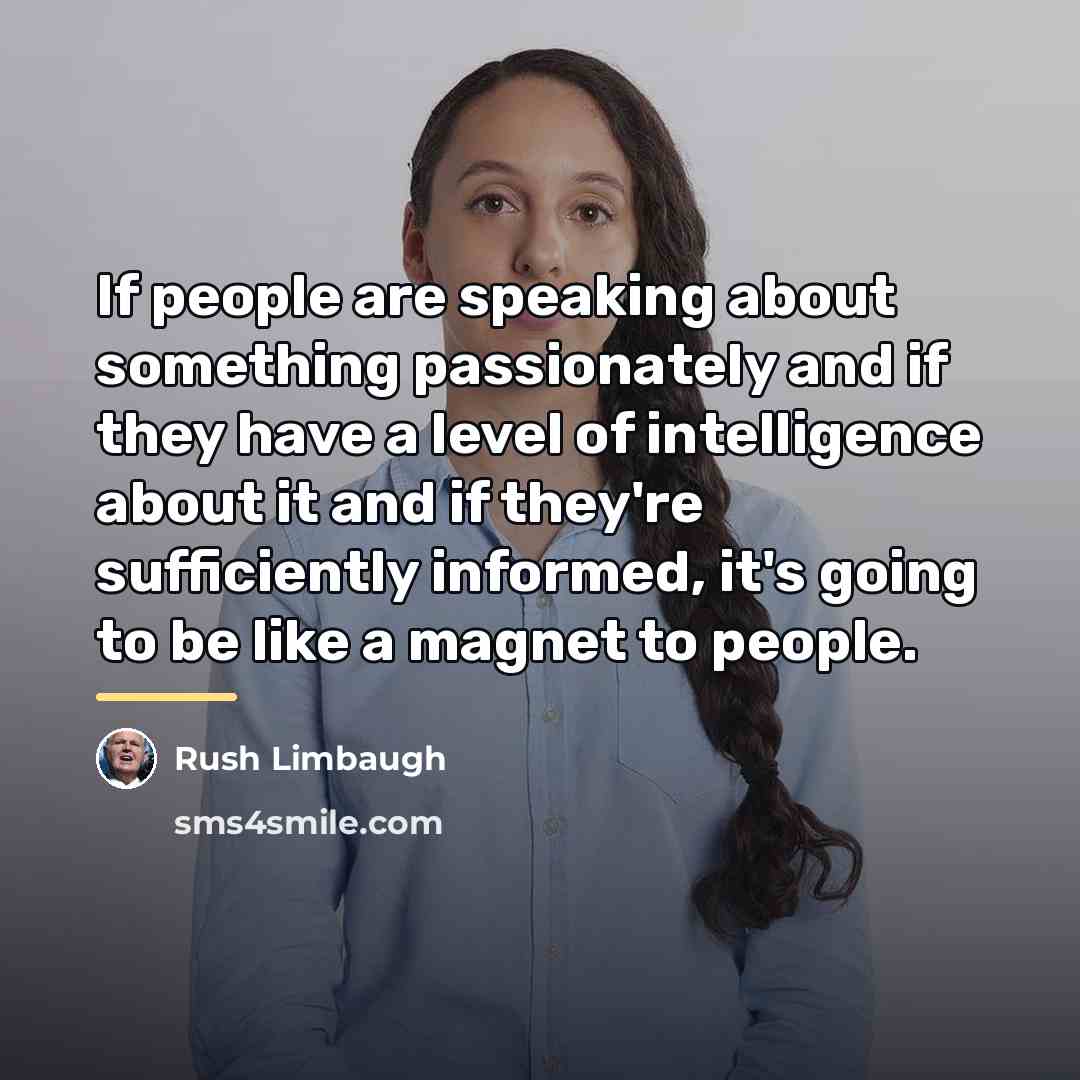 “If people are speaking about something passionately and if they…” quote by Rush Limbaugh