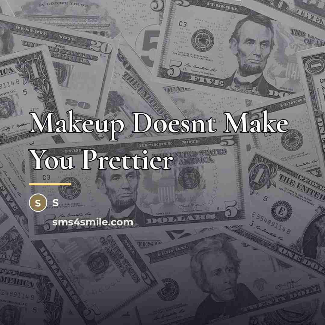 “Makeup Doesnt Make You Prettier…” quote by S
