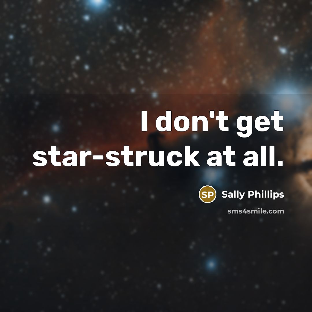 “I don't get star-struck at all.…” quote by Sally Phillips