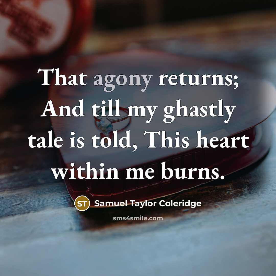 “That agony returns; And till my ghastly tale is told,…” quote by Samuel Taylor Coleridge