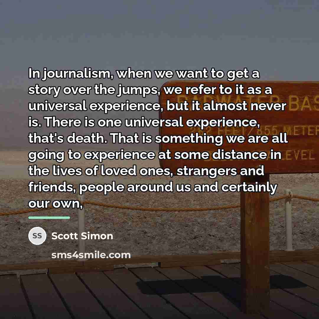“In journalism, when we want to get a story over…” quote by Scott Simon