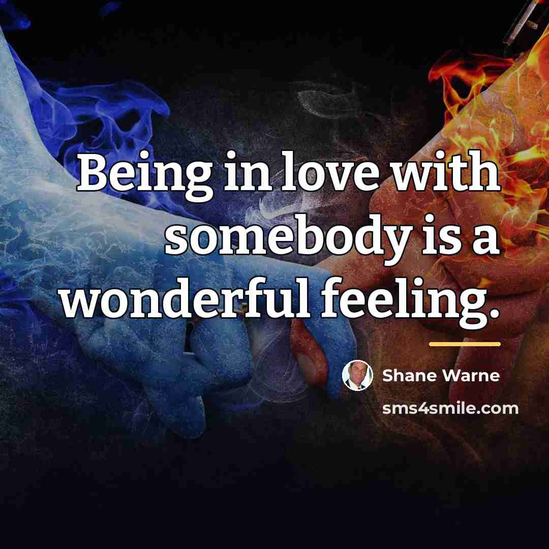 “Being in love with somebody is a wonderful feeling.…” quote by Shane Warne
