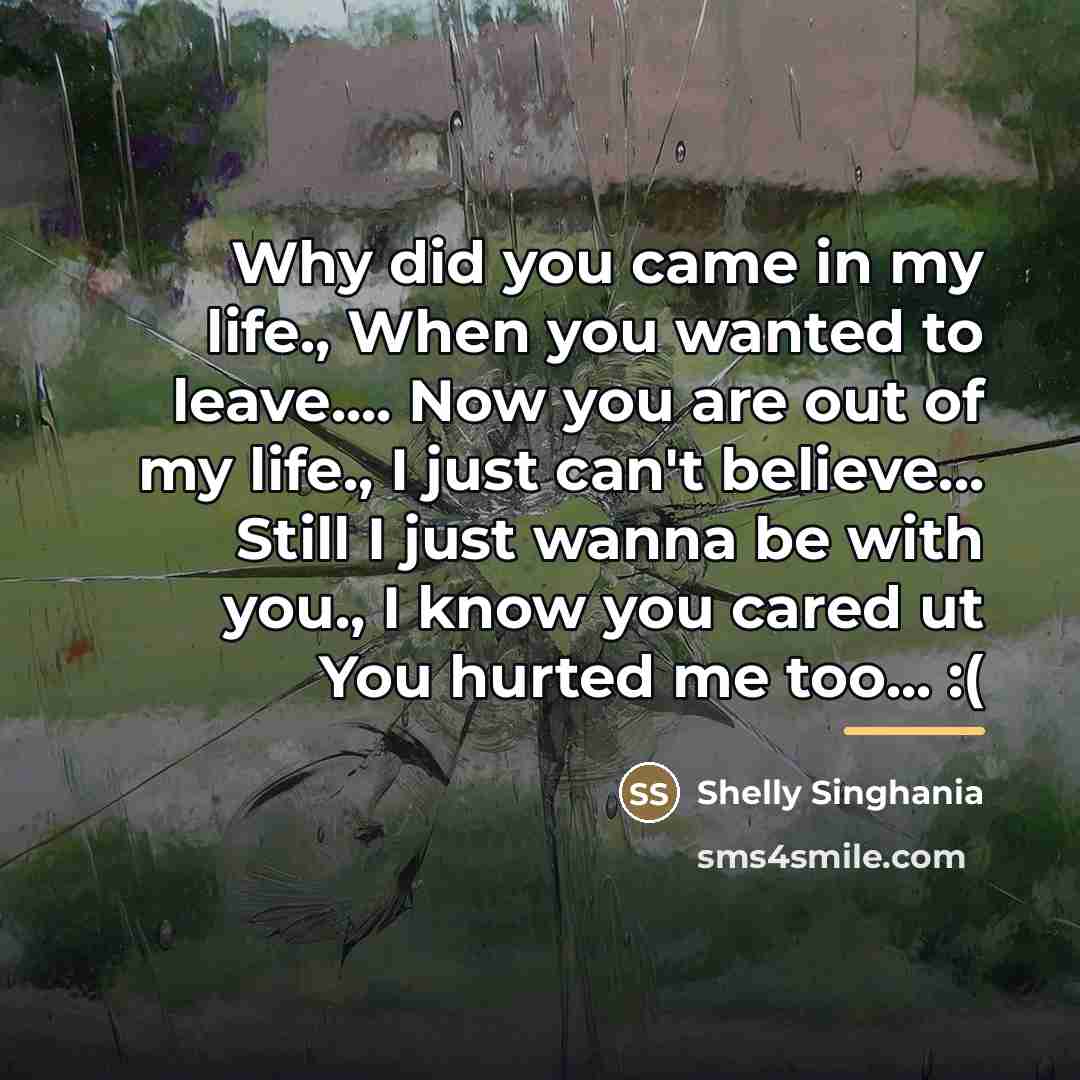 “Why did you came in my life., When you wanted…” quote by Shelly Singhania