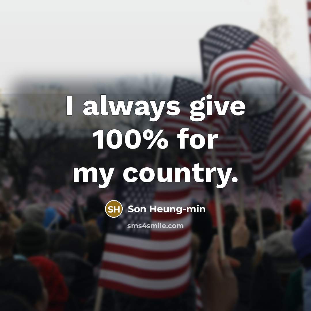 “I always give 100% for my country.…” quote by Son Heung-min