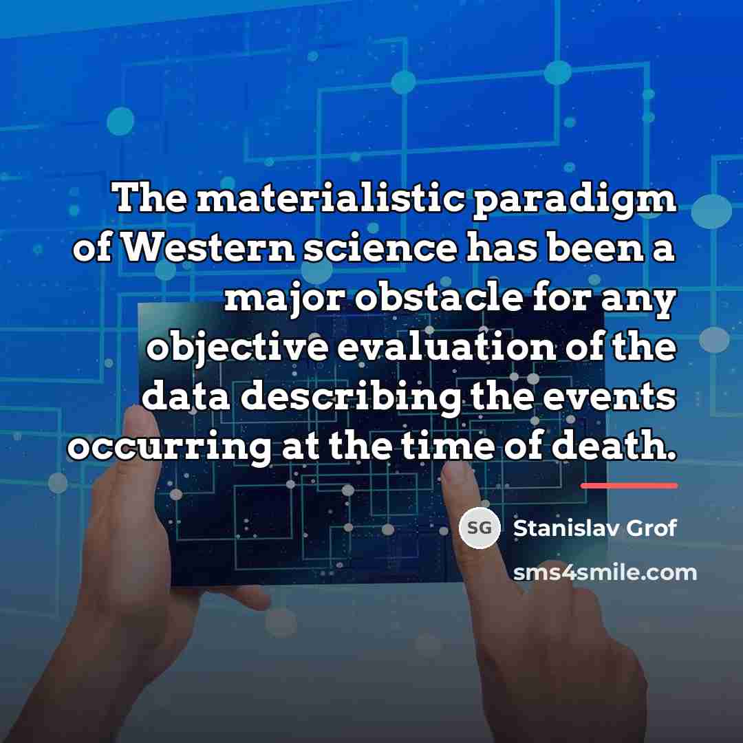 “The materialistic paradigm of Western science has been a major…” quote by Stanislav Grof