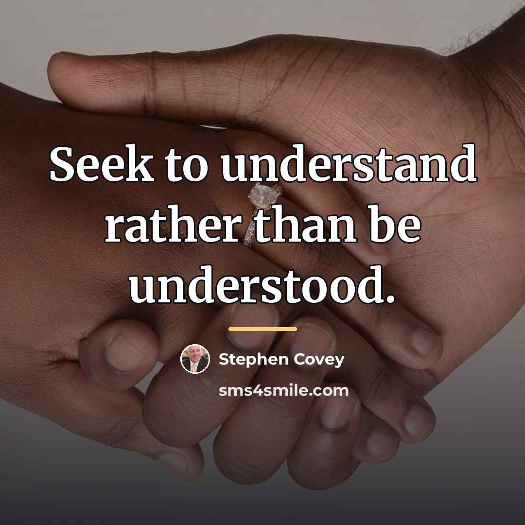 “Seek to understand rather than be understood.…” quote by Stephen Covey