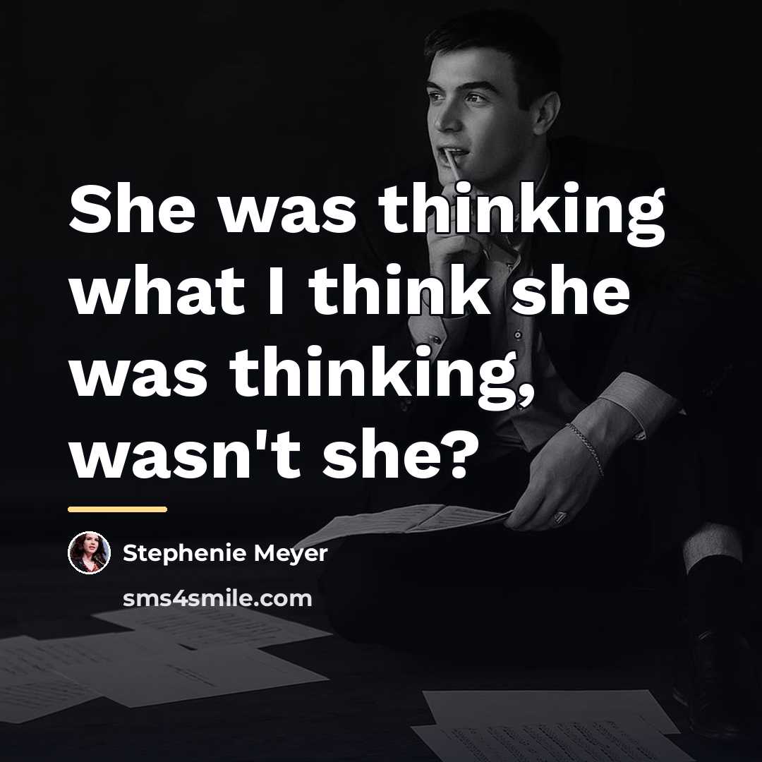 “She was thinking what I think she was thinking, wasn't…” quote by Stephenie Meyer