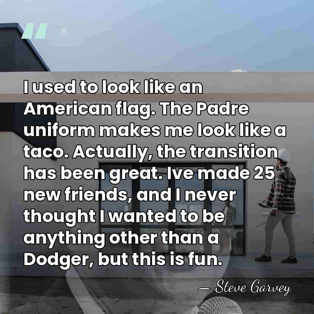 I used to look like an American flag. The Padre uniform makes&hellip; - Steve Garvey