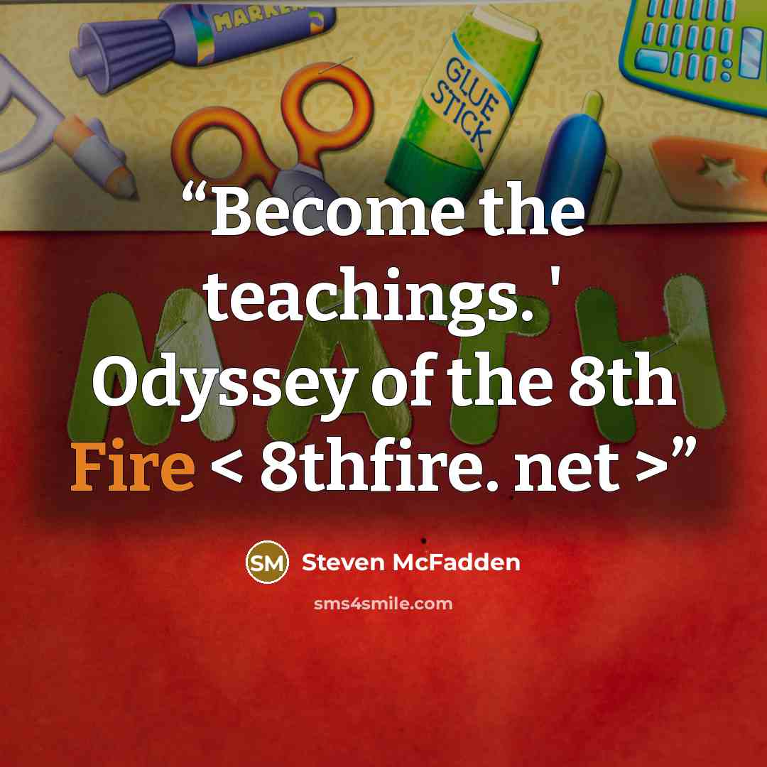 “Become the teachings. ' Odyssey of the 8th Fire < 8thfire. net >” quote by Steven McFadden