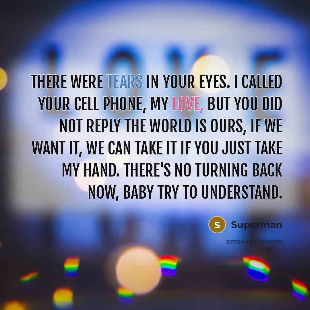“There were tears in your eyes. I called your cell…” quote by Superman