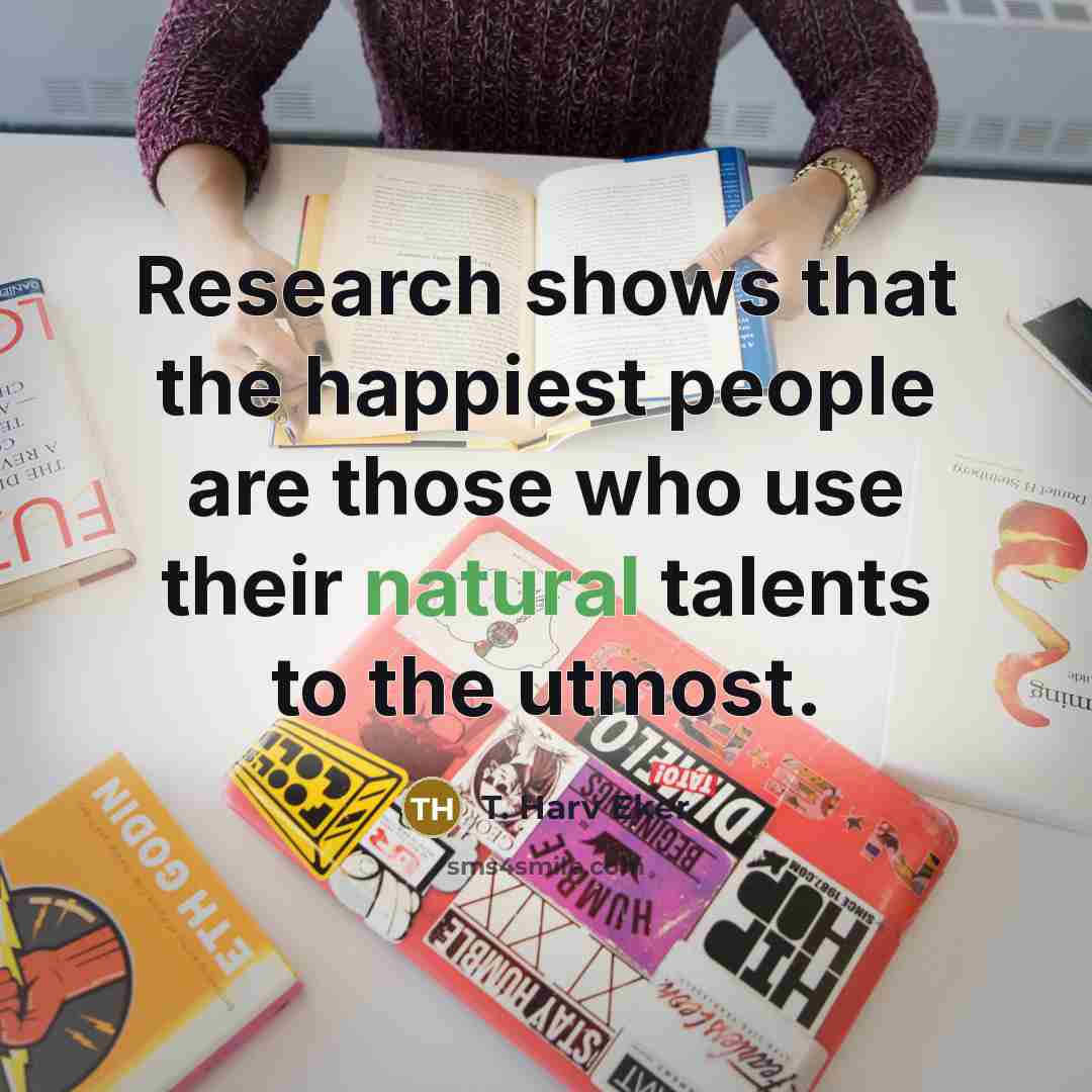 “Research shows that the happiest people are those who use…” quote by T. Harv Eker
