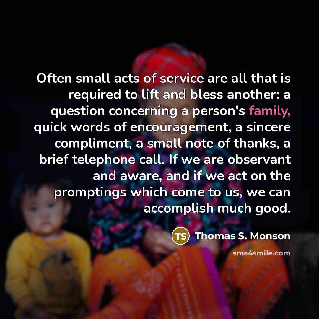 “Often small acts of service are all that is required…” quote by Thomas S. Monson