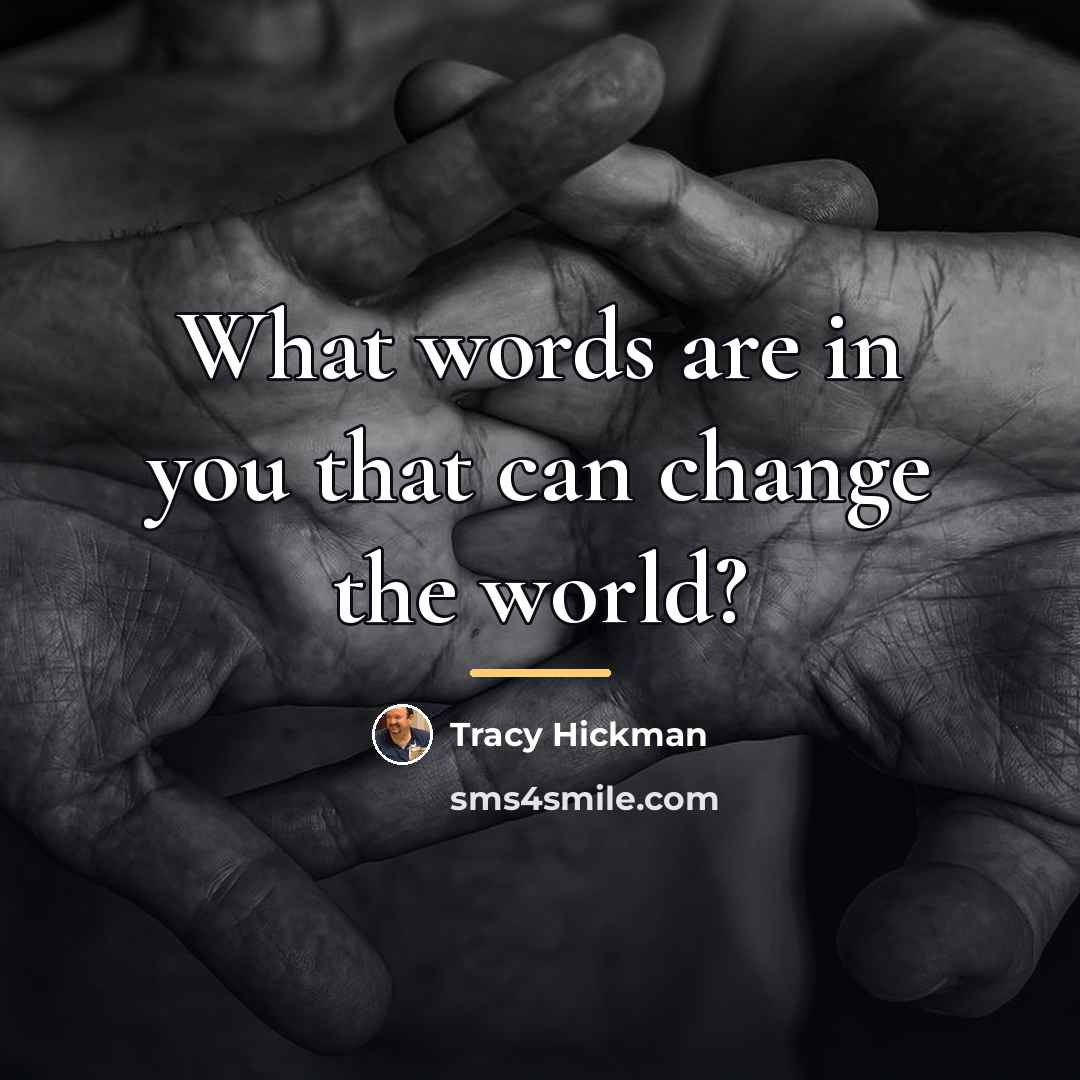 “What words are in you that can change the world?…” quote by Tracy Hickman