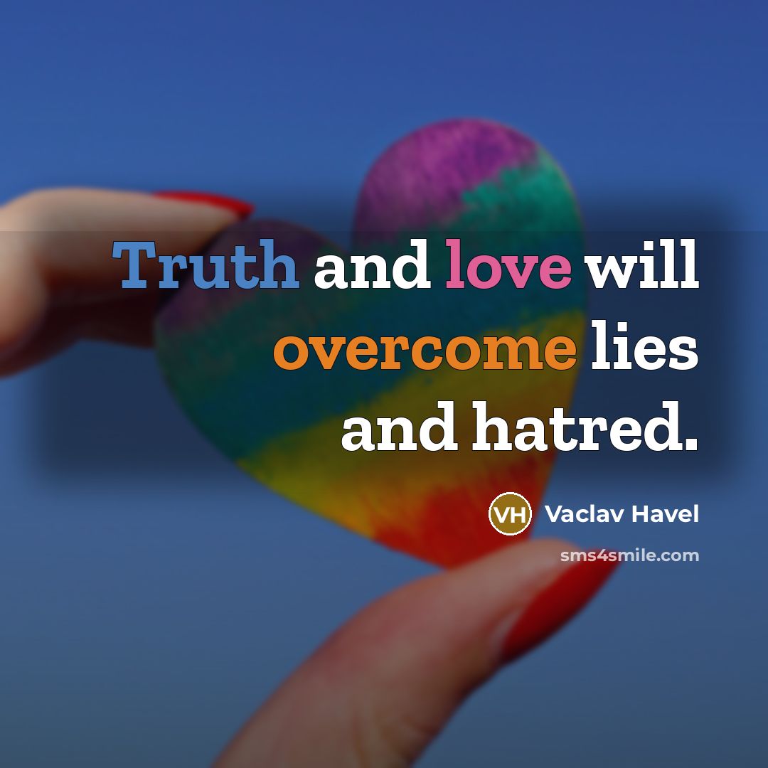 “Truth and love will overcome lies and hatred.…” quote by Vaclav Havel