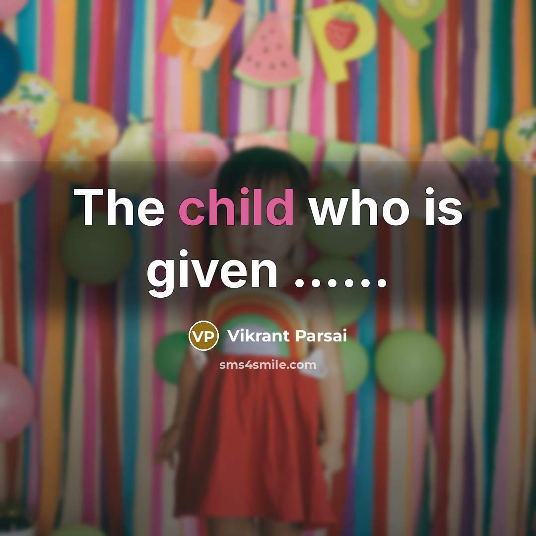 “The child who is given .............…” quote by Vikrant Parsai