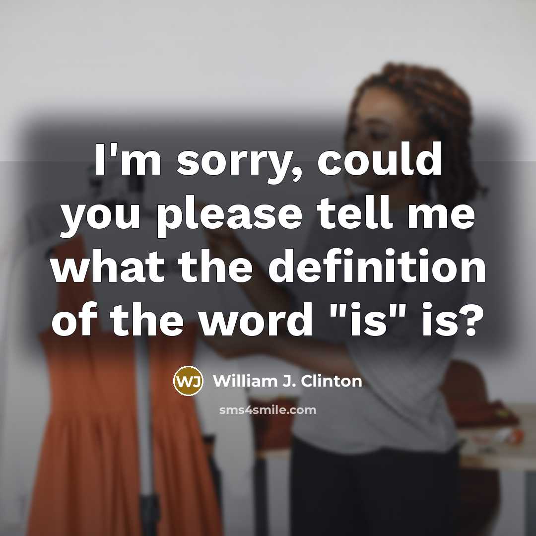 “I'm sorry, could you please tell me what the definition…” quote by William J. Clinton