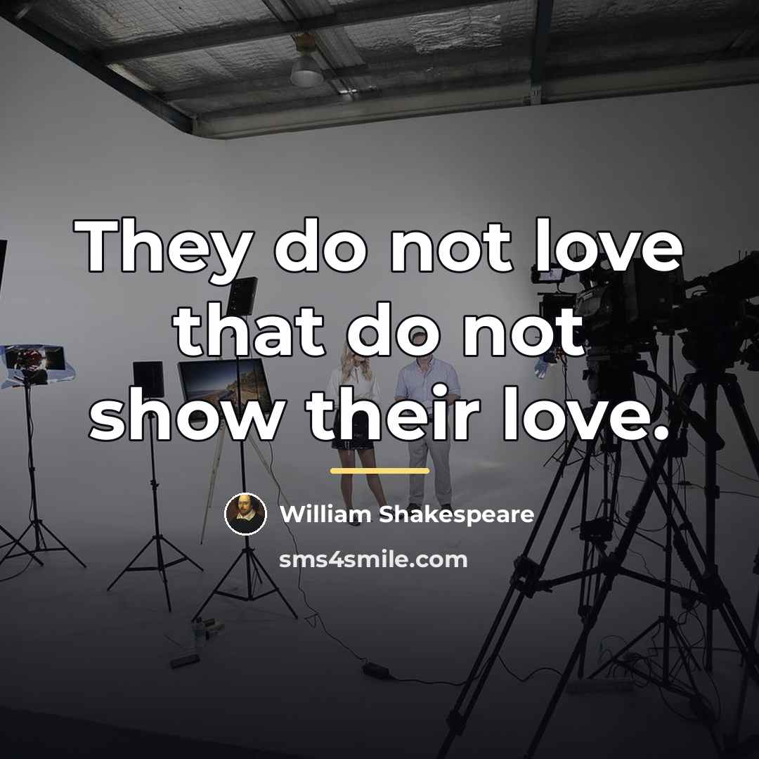 “They do not love that do not show their love.…” quote by William Shakespeare