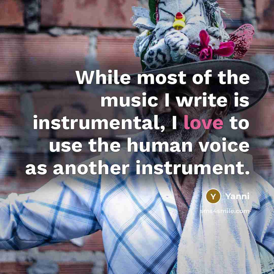 “While most of the music I write is instrumental, I…” quote by Yanni