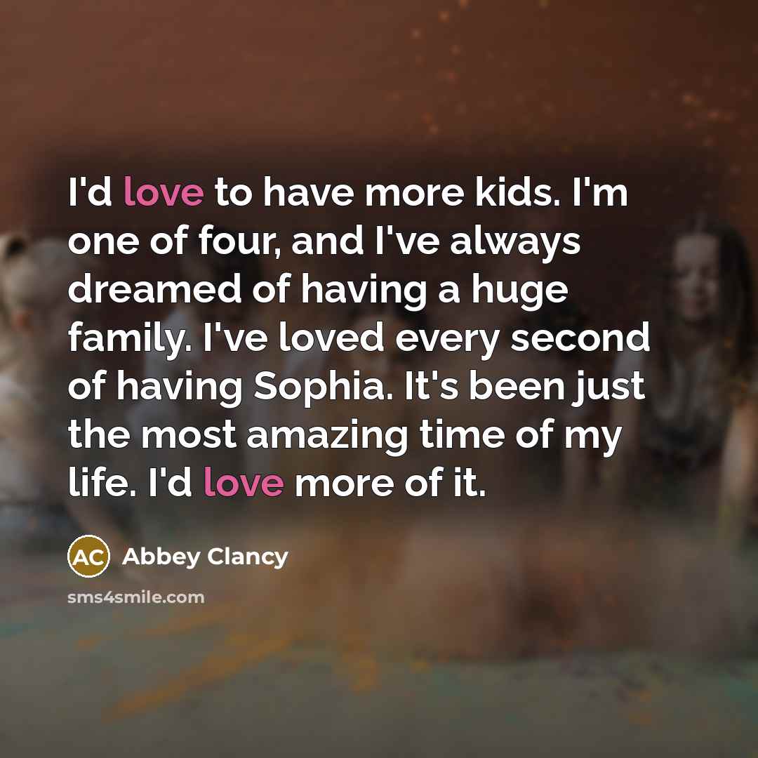 “I'd love to have more kids. I'm one of four,…” quote by Abbey Clancy
