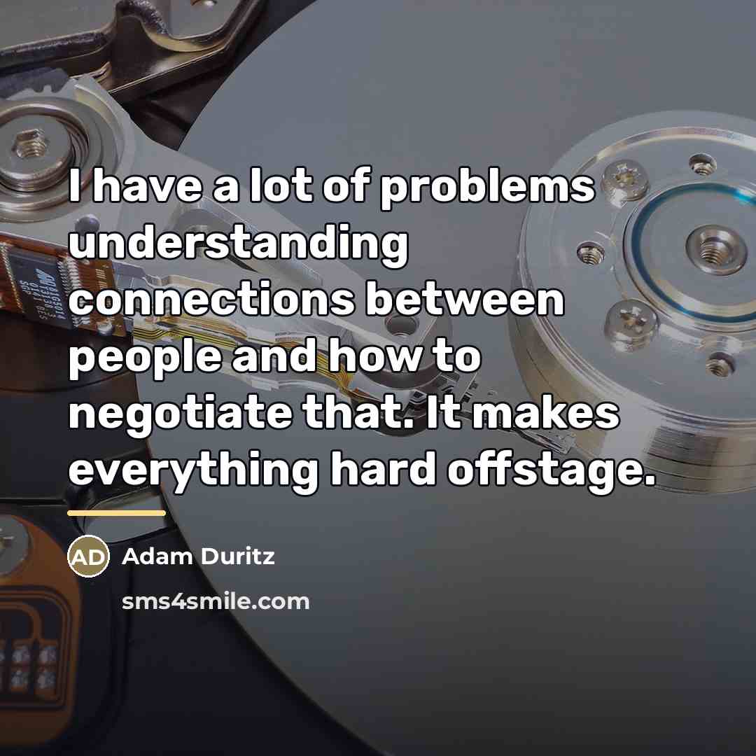 “I have a lot of problems understanding connections between people…” quote by Adam Duritz