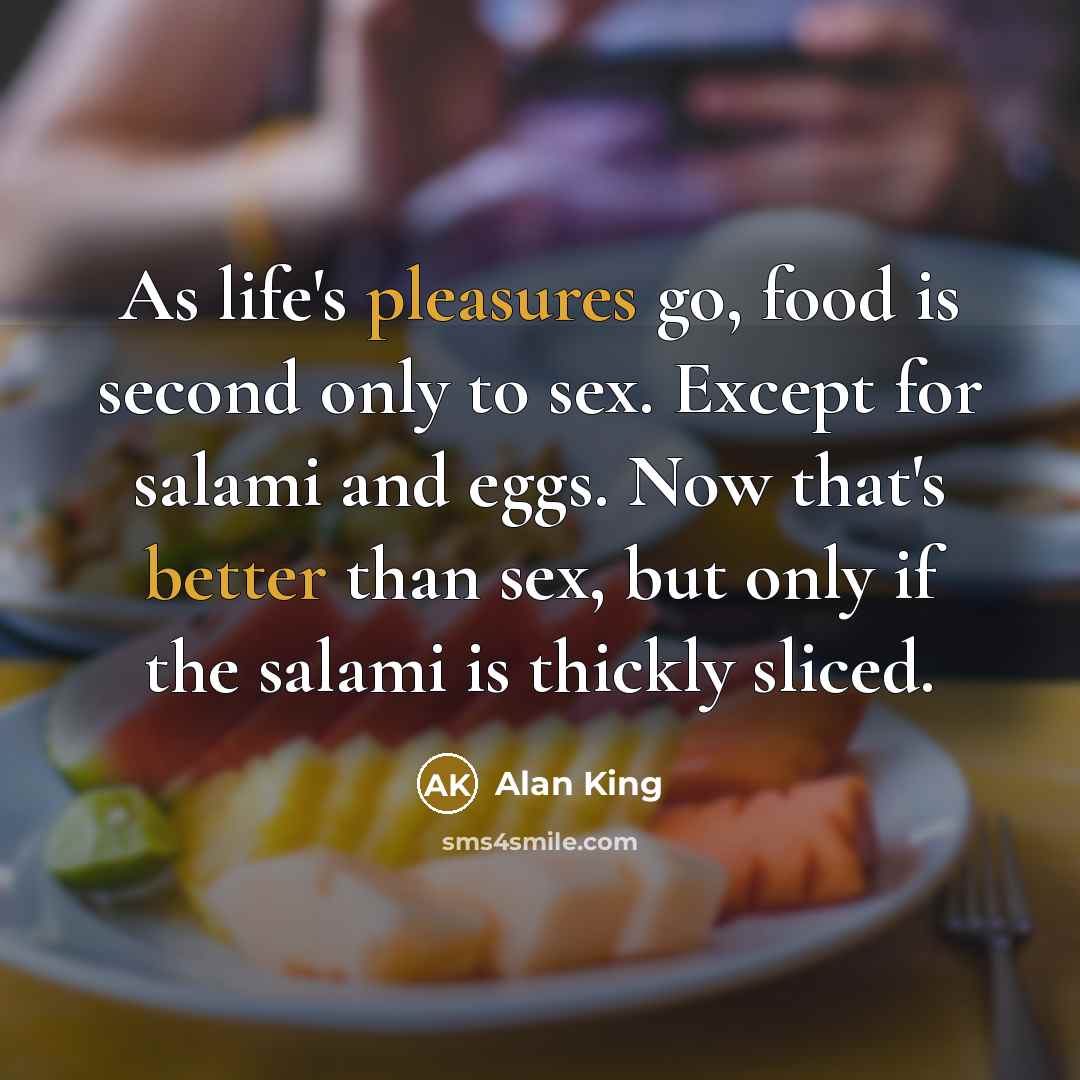 “As life's pleasures go, food is second only to sex.…” quote by Alan King