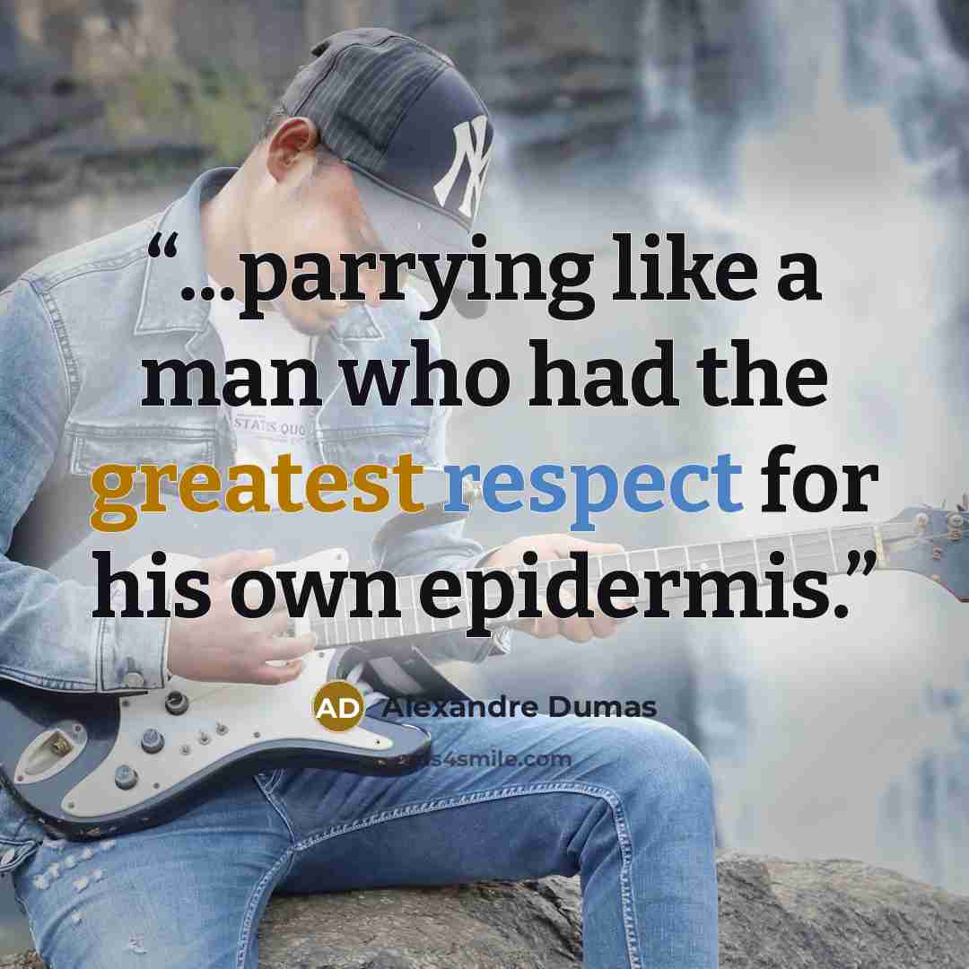 “...parrying like a man who had the greatest respect for his own epidermis.” quote by Alexandre Dumas