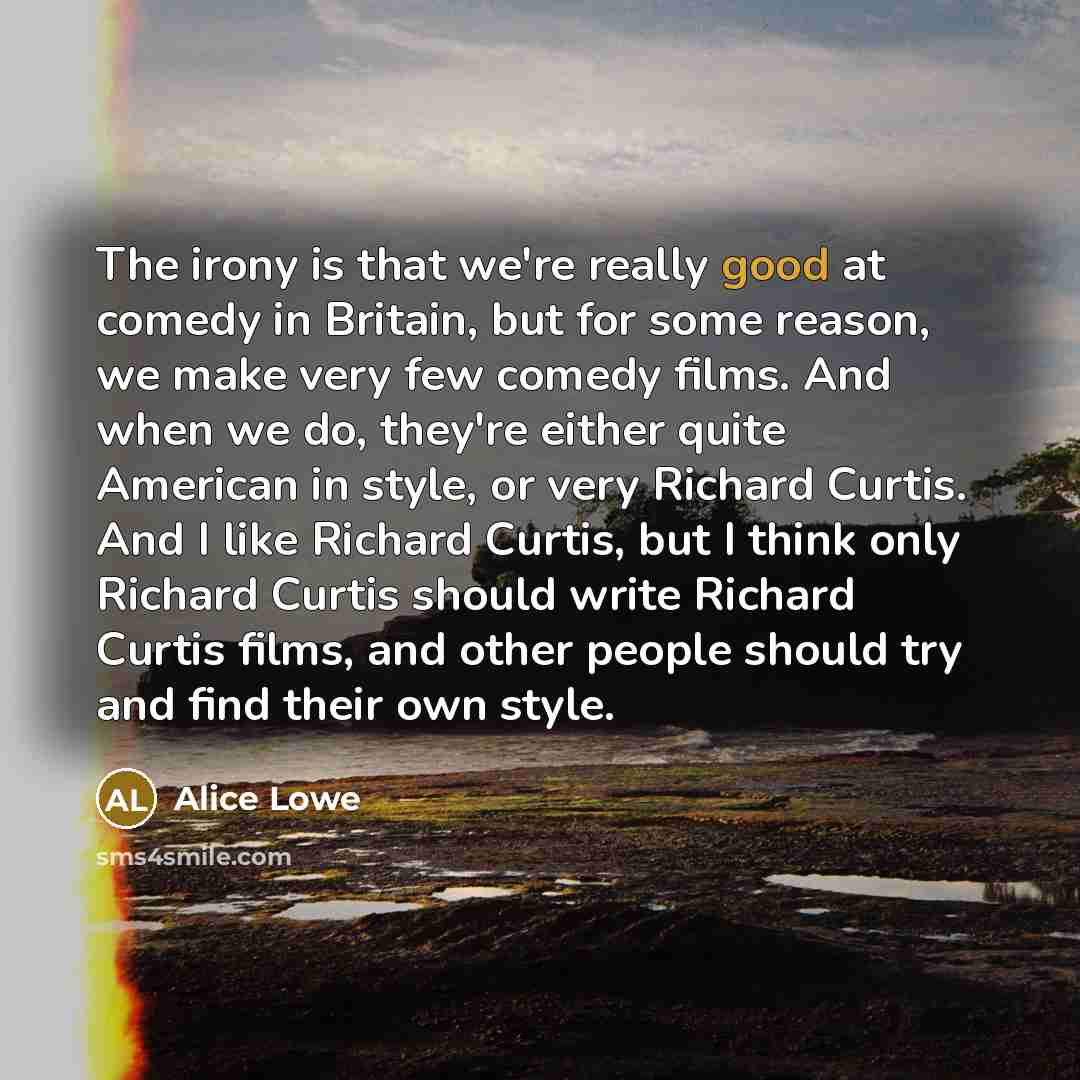 “The irony is that we're really good at comedy in…” quote by Alice Lowe