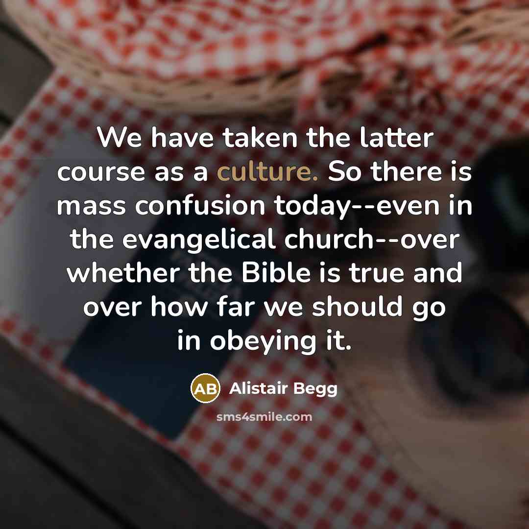 “We have taken the latter course as a culture. So…” quote by Alistair Begg