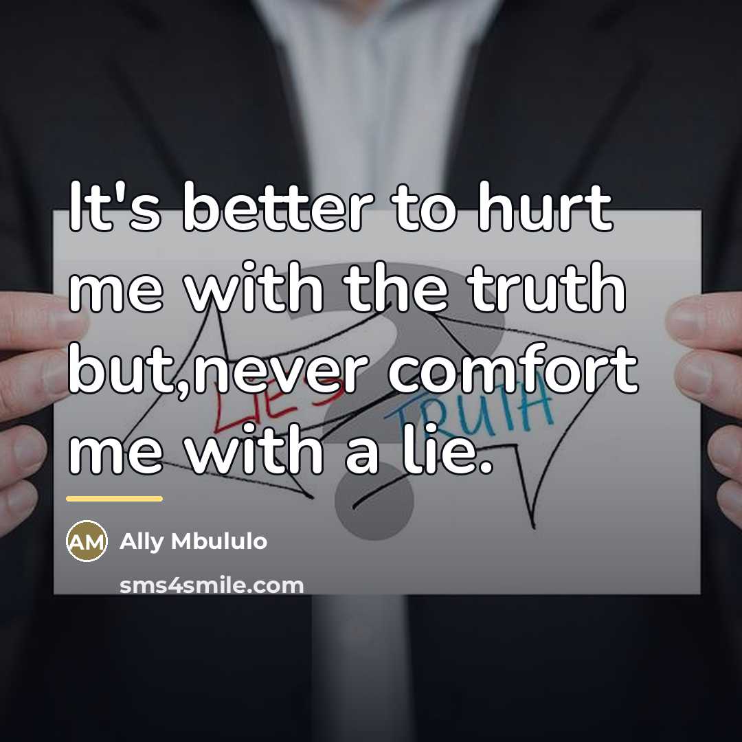 “It's better to hurt me with the truth but,never comfort…” quote by Ally Mbululo