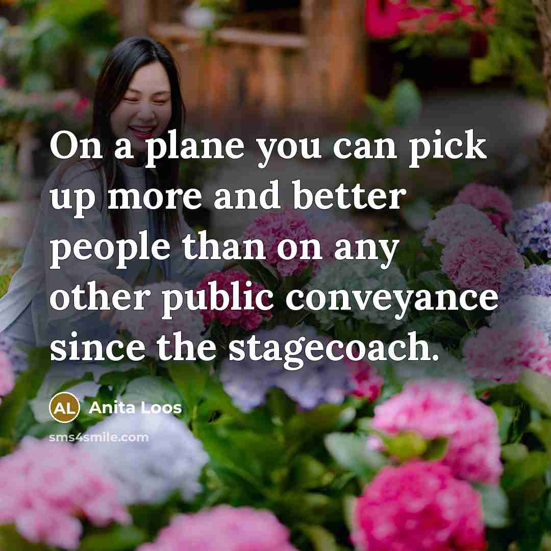 “On a plane you can pick up more and better…” quote by Anita Loos