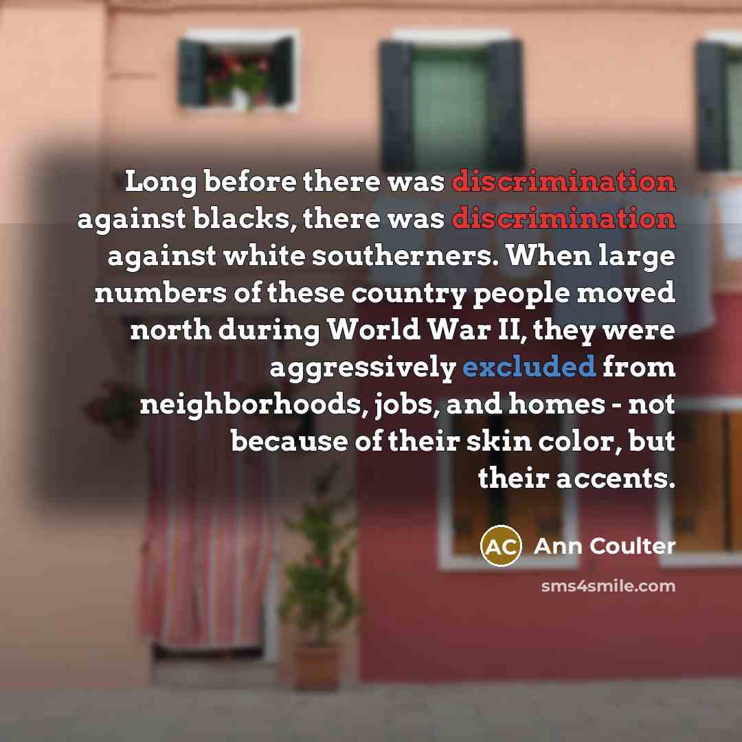 “Long before there was discrimination against blacks, there was discrimination…” quote by Ann Coulter