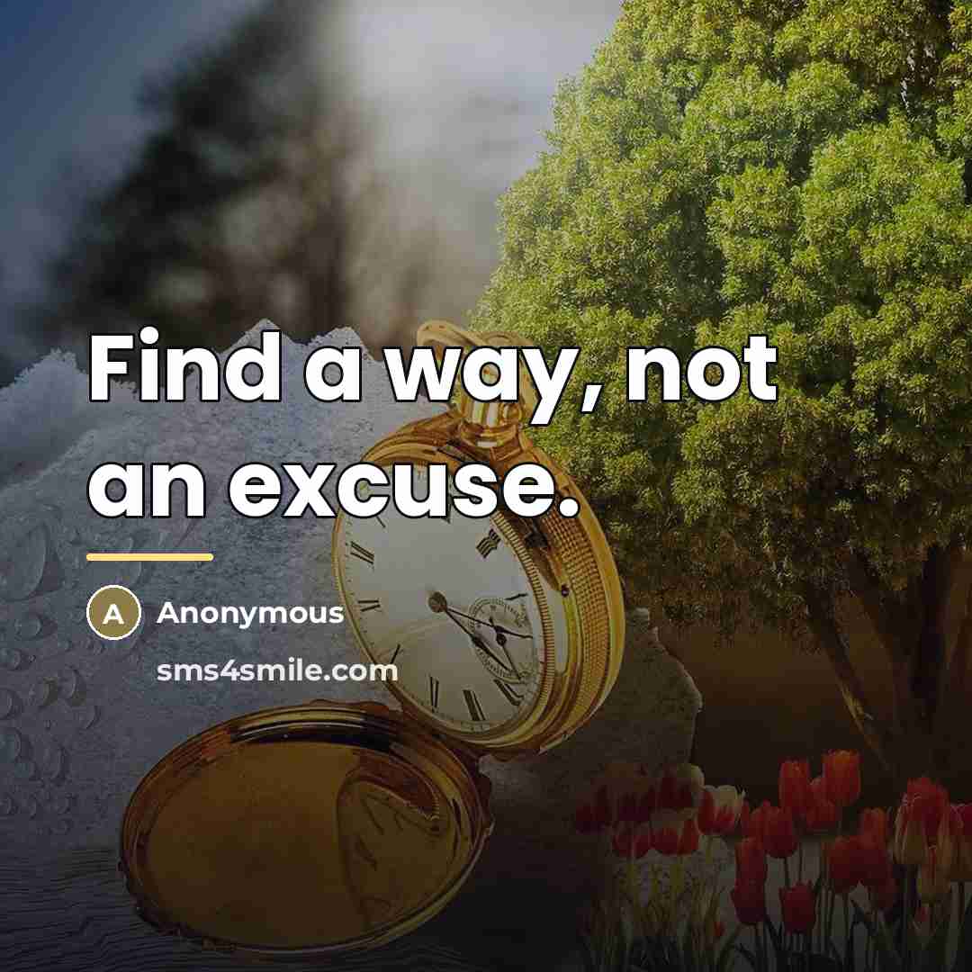 “Find a way, not an excuse.…” quote by Anonymous
