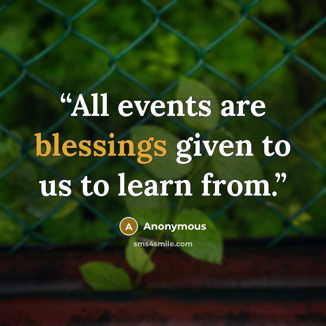 “All events are blessings given to us to learn from.” quote by Anonymous