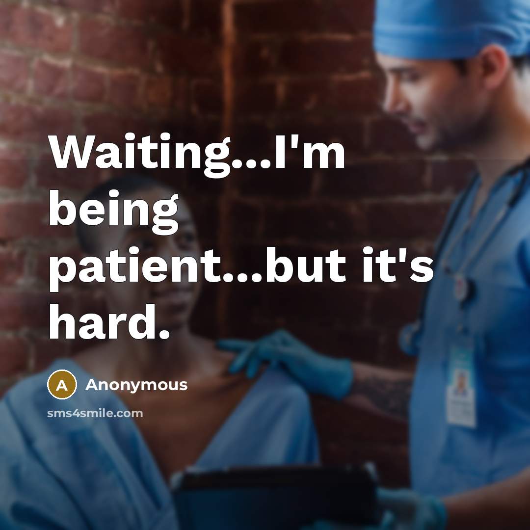“Waiting...I'm being patient...but it's hard.…” quote by Anonymous