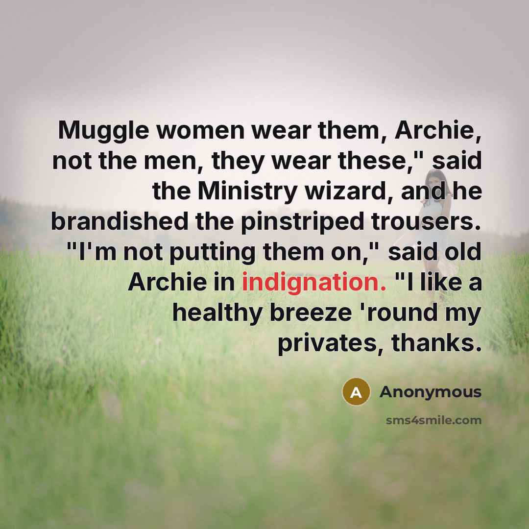 “Muggle women wear them, Archie, not the men, they wear…” quote by Anonymous