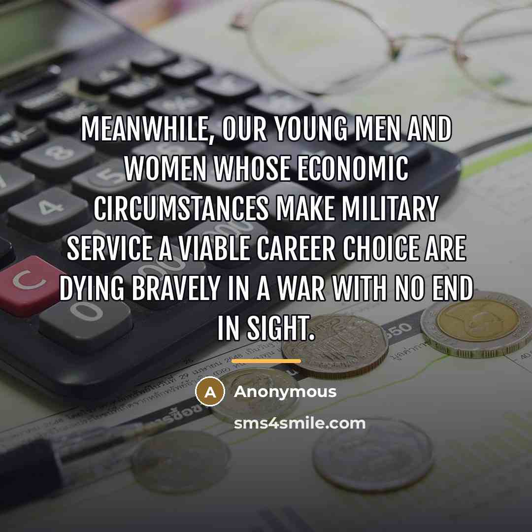 “Meanwhile, our young men and women whose economic circumstances make…” quote by Anonymous
