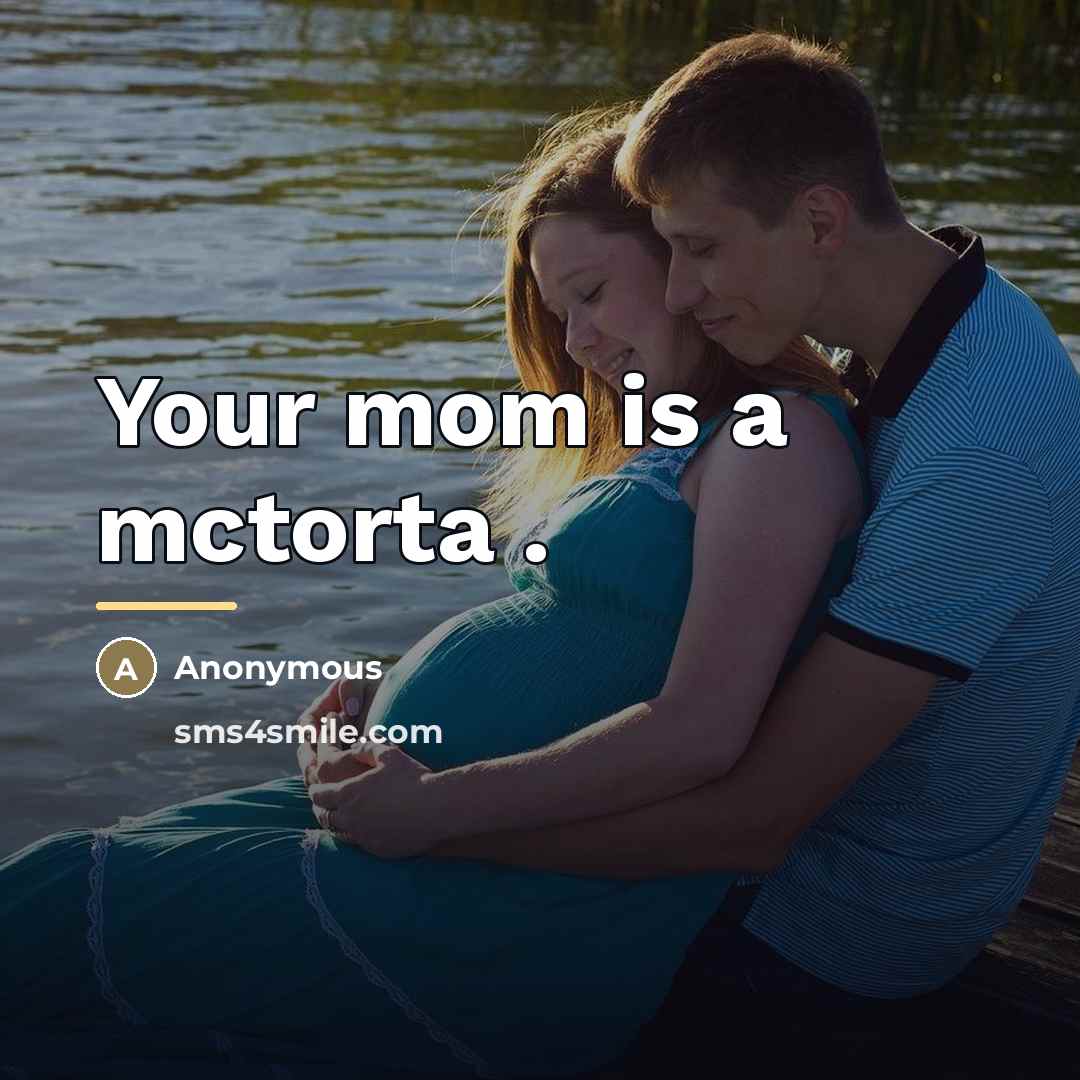 “Your mom is a mctorta .…” quote by Anonymous