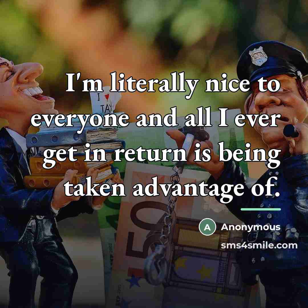 “I'm literally nice to everyone and all I ever get…” quote by Anonymous