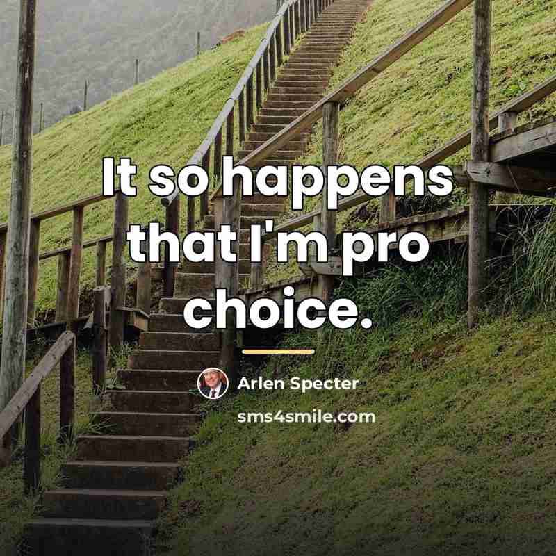“It so happens that I'm pro choice.…” quote by Arlen Specter