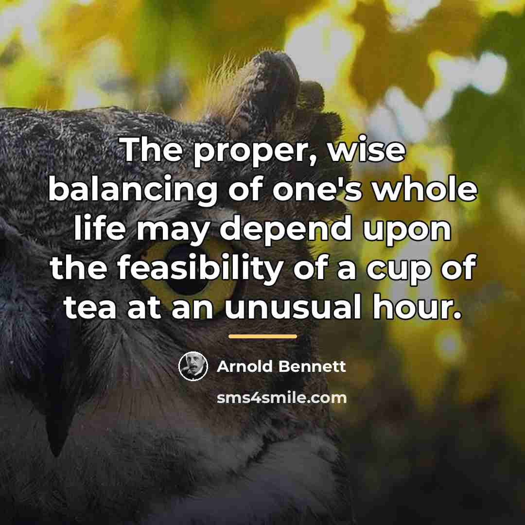 “The proper, wise balancing of one's whole life may depend…” quote by Arnold Bennett