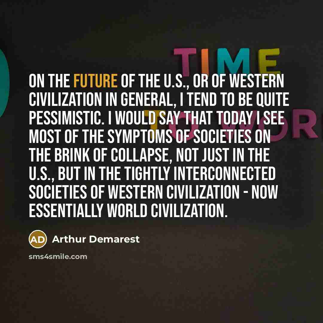 “On the future of the U.S., or of Western civilization…” quote by Arthur Demarest