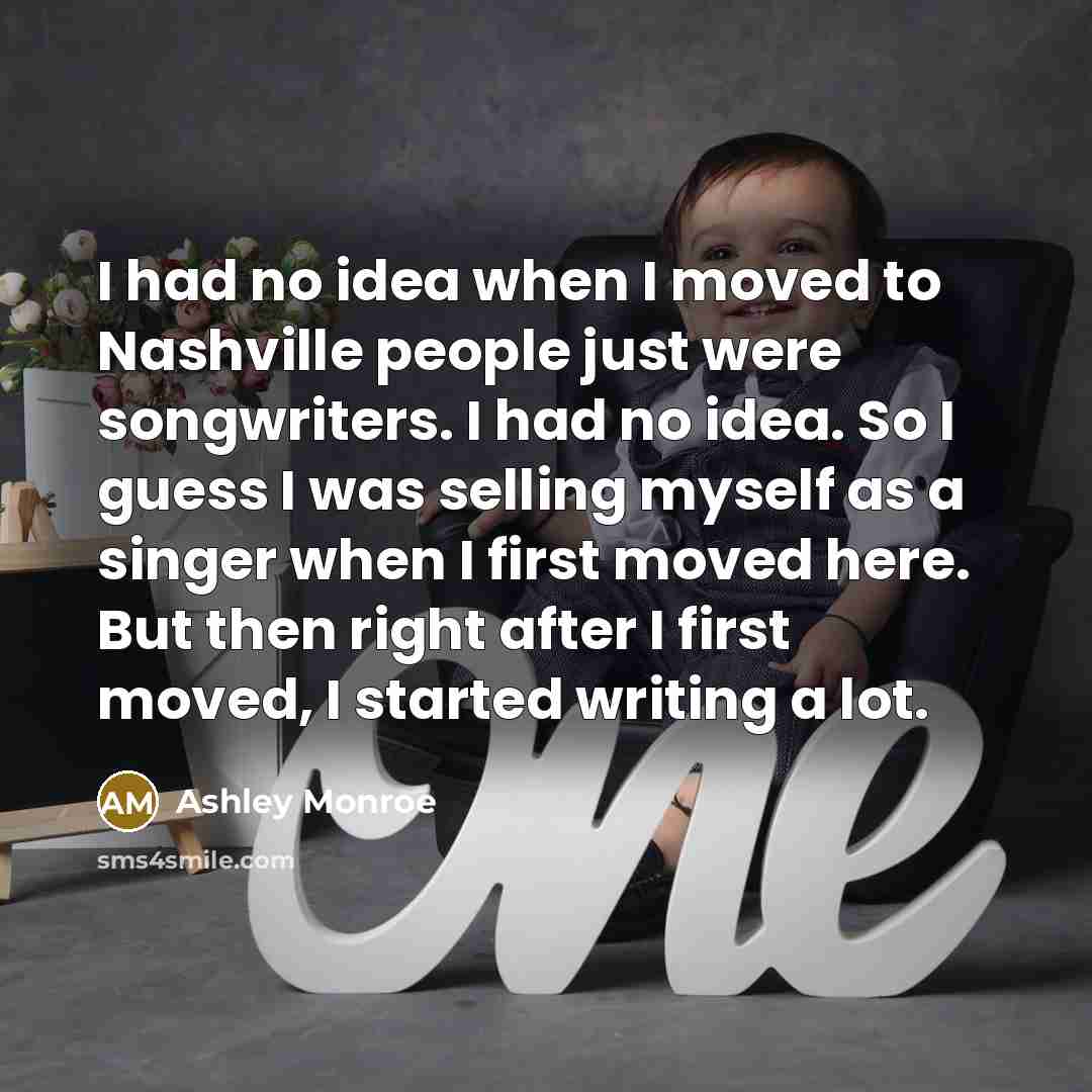 “I had no idea when I moved to Nashville people…” quote by Ashley Monroe