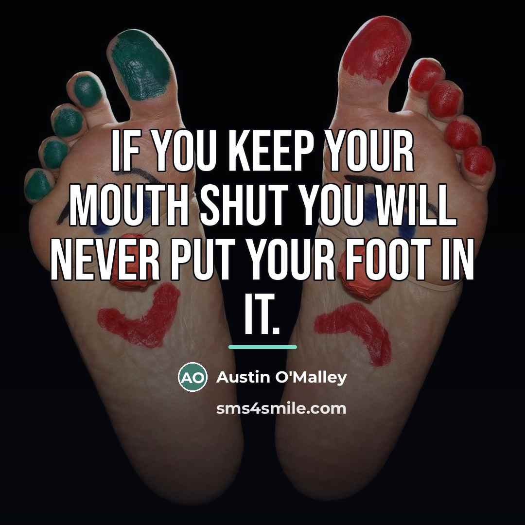 “If you keep your mouth shut you will never put…” quote by Austin O'Malley