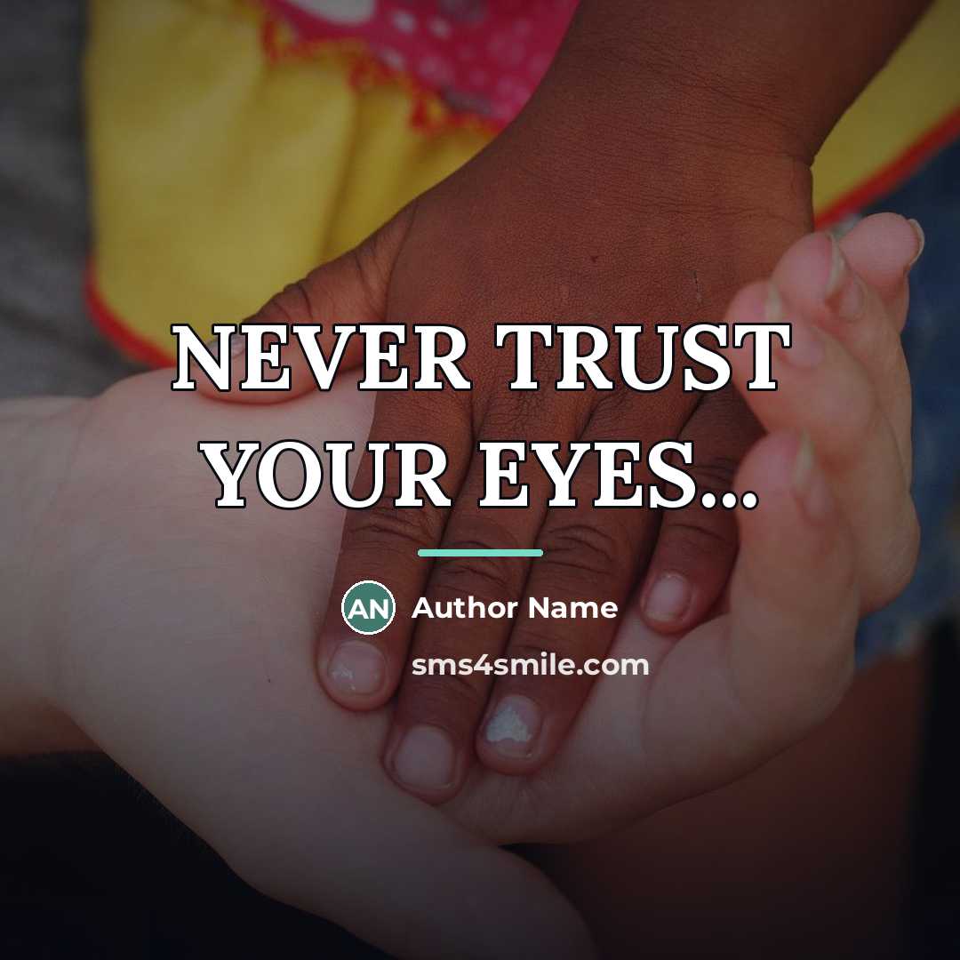 “NEVER TRUST YOUR EYES...…” quote by Author Name