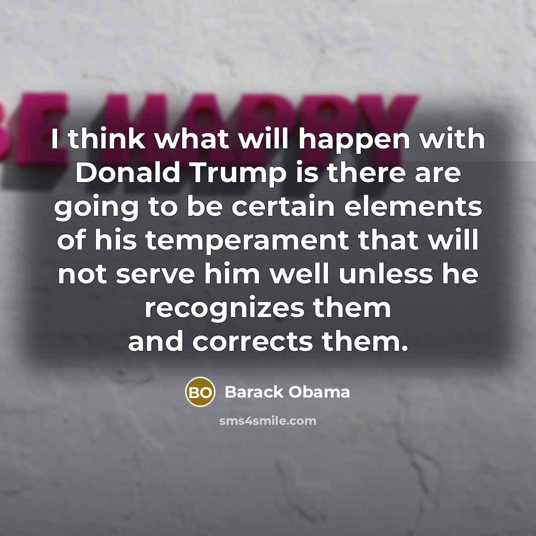 “I think what will happen with Donald Trump is there…” quote by Barack Obama
