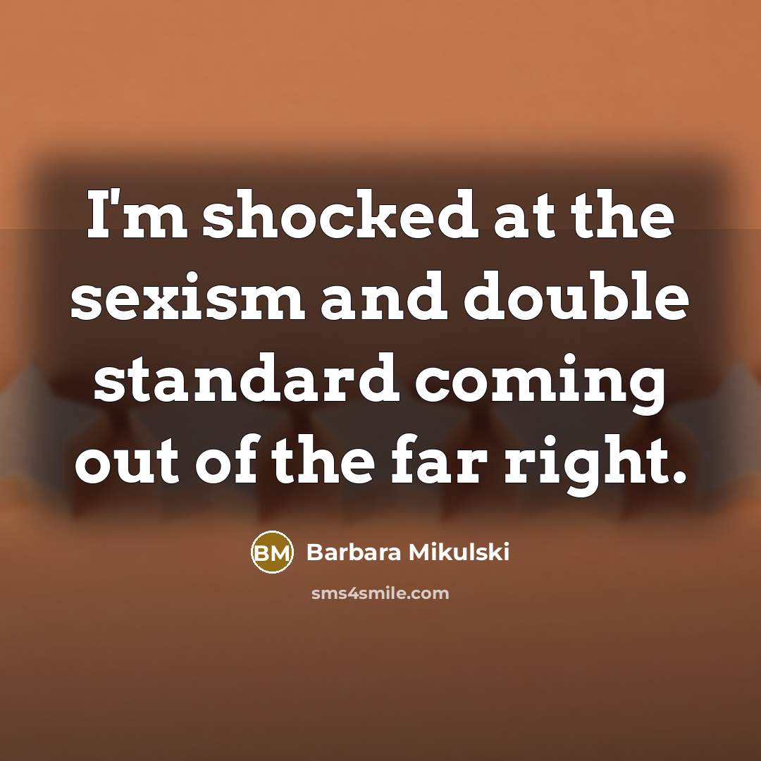 “I'm shocked at the sexism and double standard coming out…” quote by Barbara Mikulski