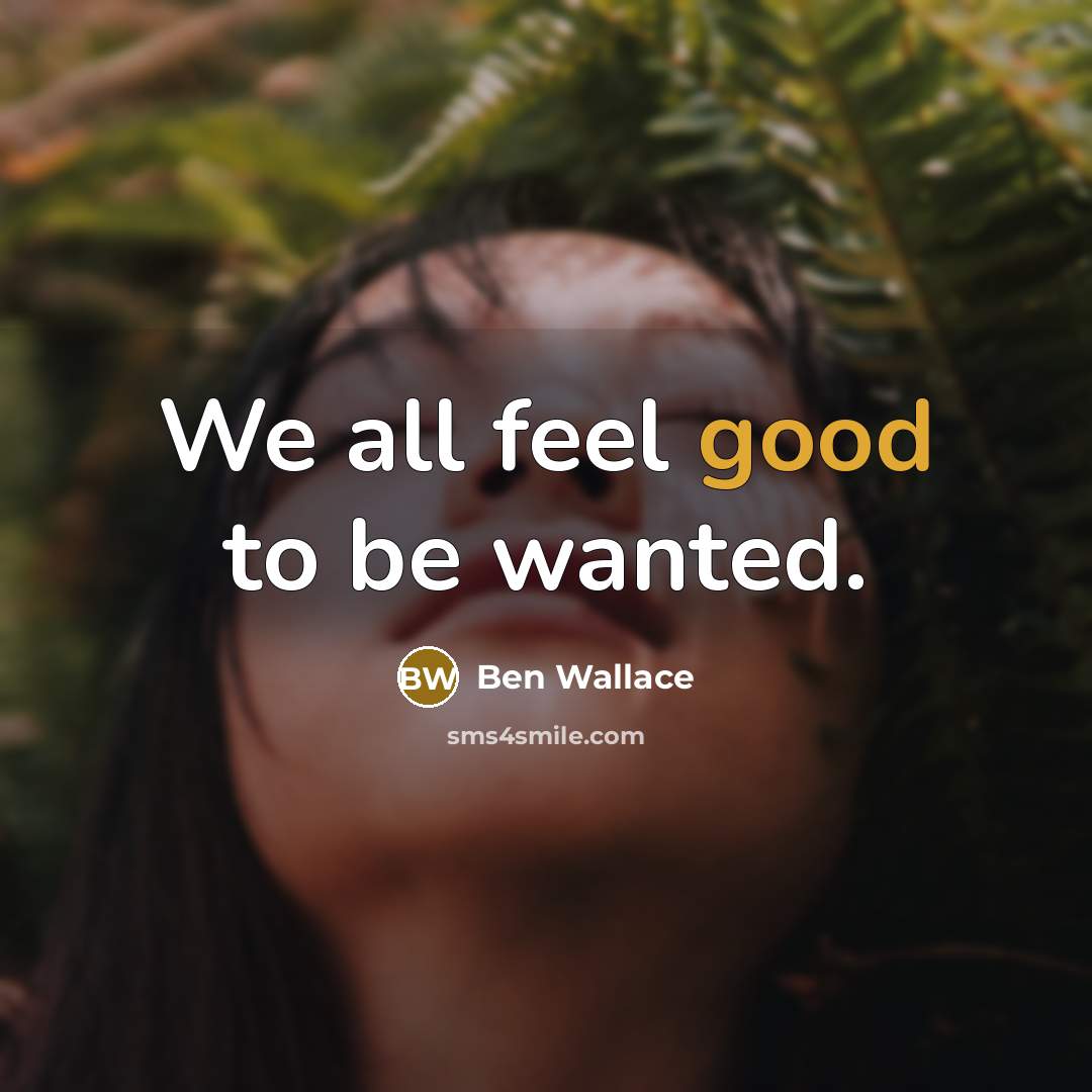 “We all feel good to be wanted.…” quote by Ben Wallace
