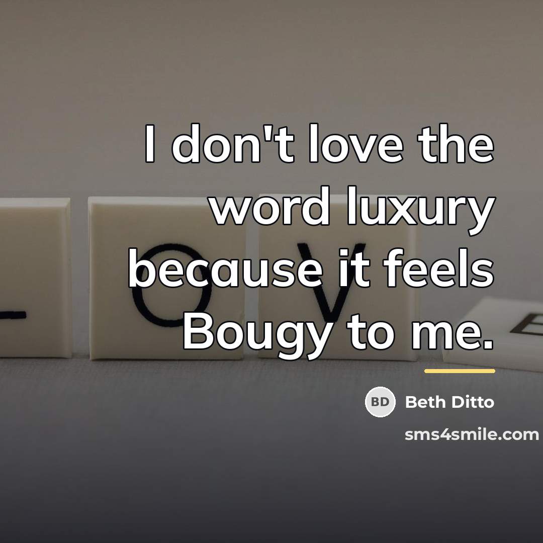 “I don't love the word luxury because it feels Bougy…” quote by Beth Ditto
