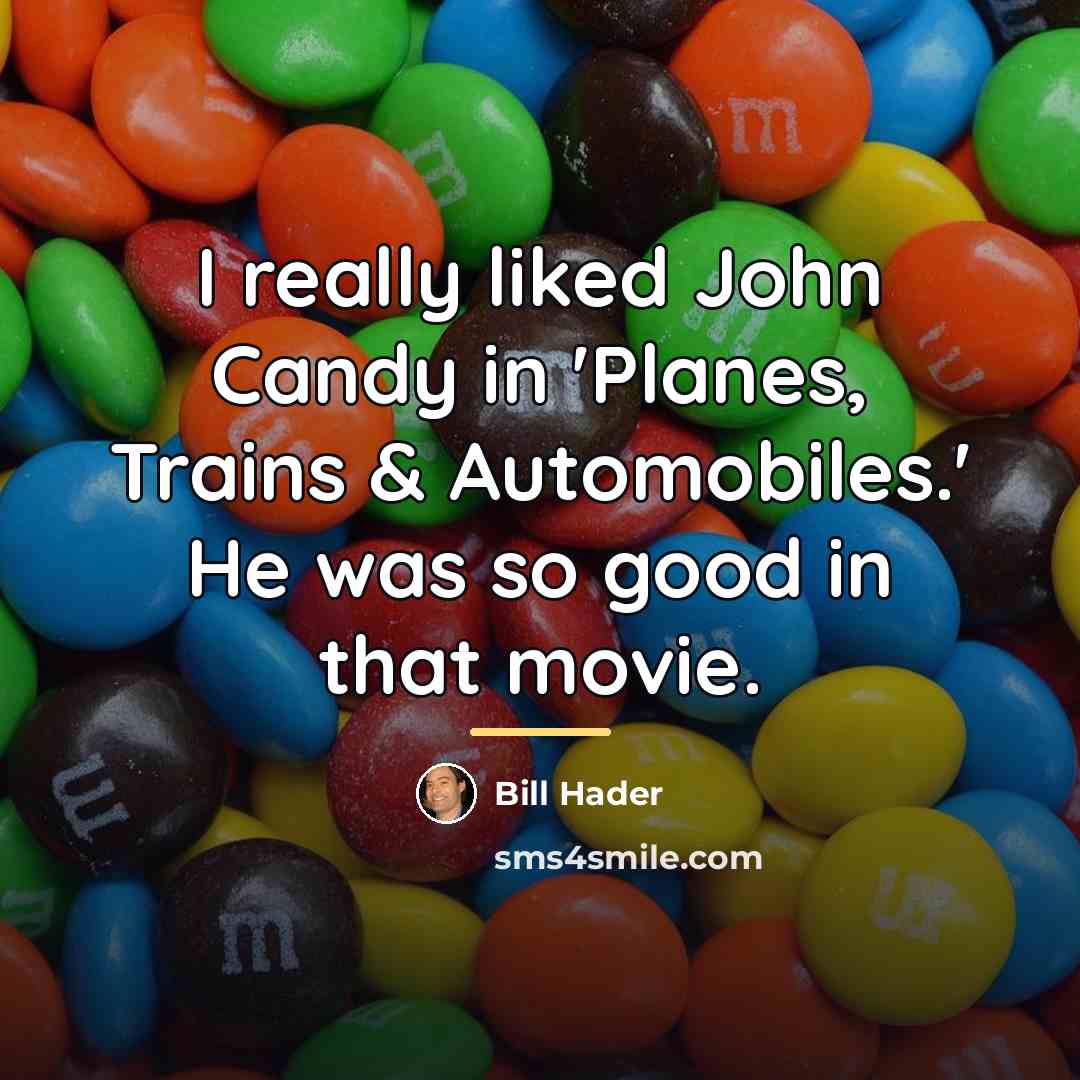 “I really liked John Candy in 'Planes, Trains & Automobiles.'…” quote by Bill Hader